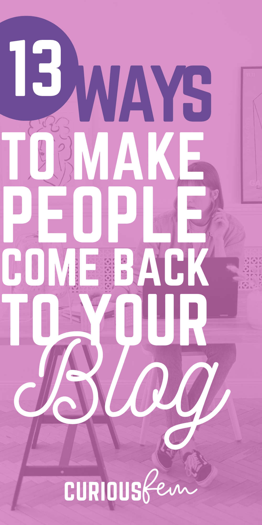 13 ways to make people come back to your blog - CuriousFem